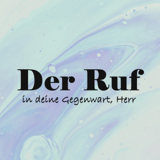 Der Ruf in deine Gegenwart, Herr