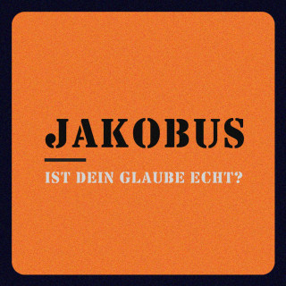 Jakobus - Ist dein Glaube echt? - Teil 1