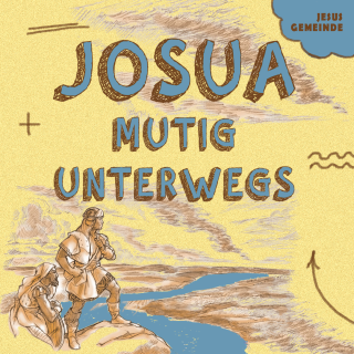 JOSUA - MUTIG UNTERWEGS - Vergiss das Gute nicht, das er für dich tut