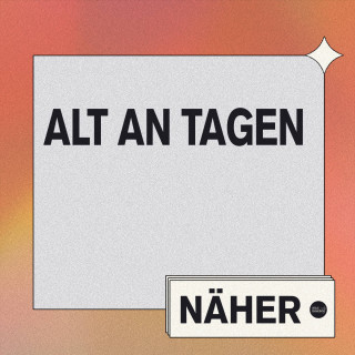 Näher - Alt an Tagen