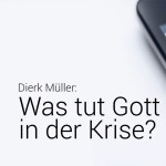 Was tut Gott in der Krise? - Teil 1